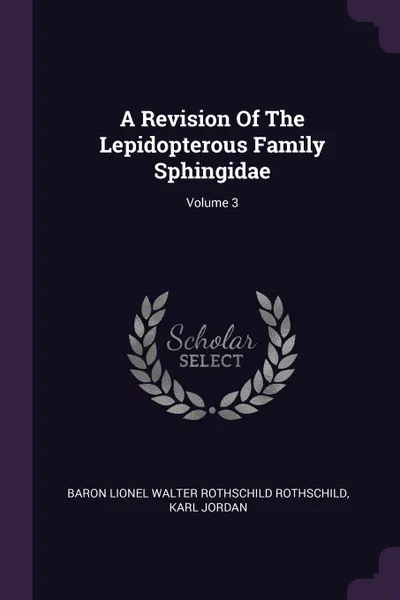 Обложка книги A Revision Of The Lepidopterous Family Sphingidae; Volume 3, Karl Jordan