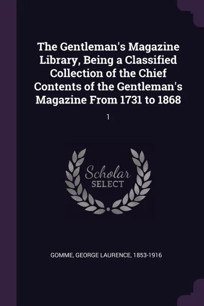 Обложка книги The Gentleman's Magazine Library, Being a Classified Collection of the Chief Contents of the Gentleman's Magazine From 1731 to 1868. 1, George Laurence Gomme