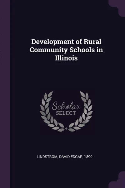 Обложка книги Development of Rural Community Schools in Illinois, David Edgar Lindstrom