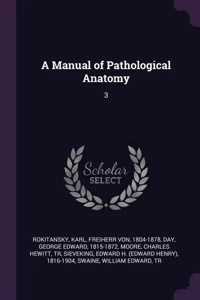 Обложка книги A Manual of Pathological Anatomy. 3, Karl Rokitansky, George Edward Day, Charles Hewitt Moore