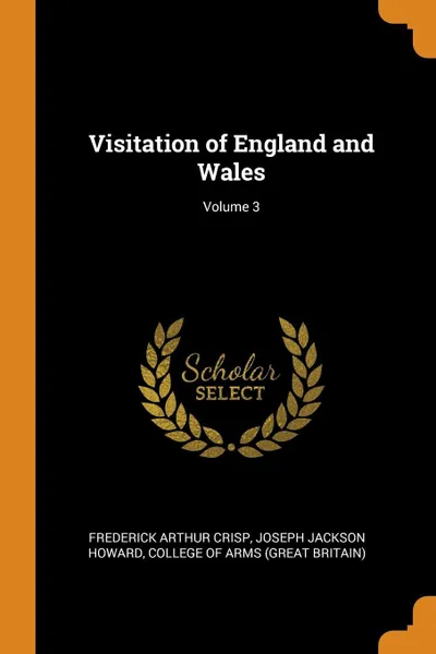 Обложка книги Visitation of England and Wales; Volume 3, Frederick Arthur Crisp, Joseph Jackson Howard