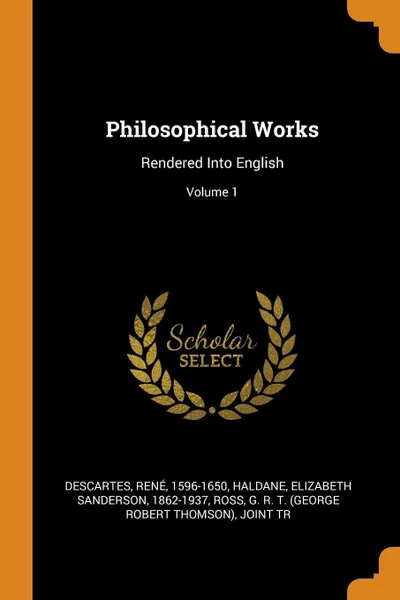 Обложка книги Philosophical Works. Rendered Into English; Volume 1, Descartes René 1596-1650