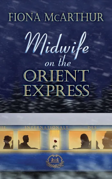 Обложка книги MIDWIFE ON THE ORIENT EXPRESS. A Christmas Miracle, Fiona McArthur