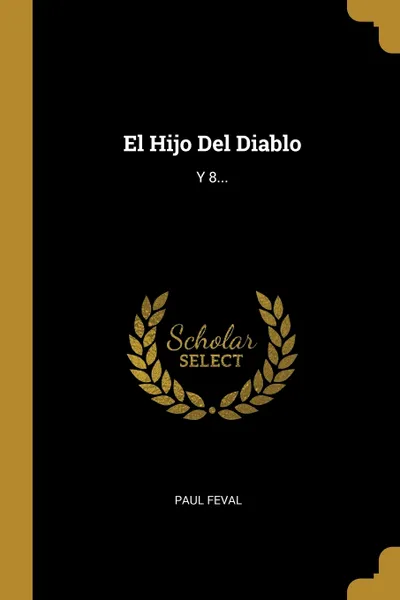 Обложка книги El Hijo Del Diablo. Y 8..., Paul Feval