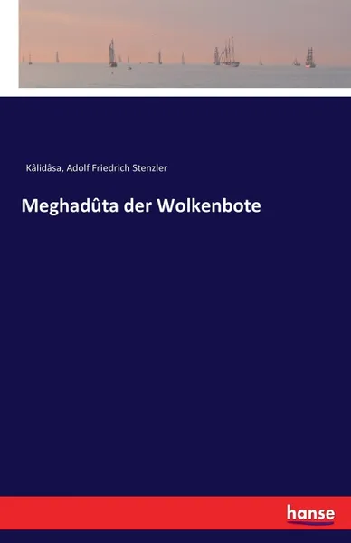 Обложка книги Meghaduta der Wolkenbote, Kâlidâsa, Adolf Friedrich Stenzler