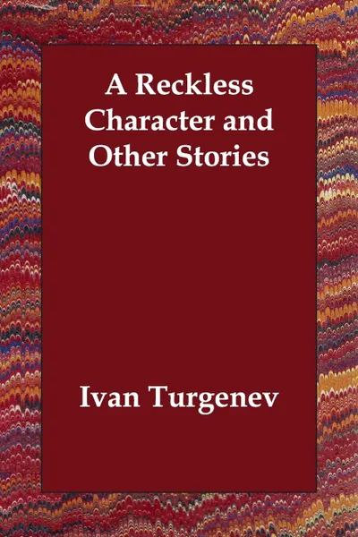 Обложка книги A Reckless Character and Other Stories, Ivan Turgenev