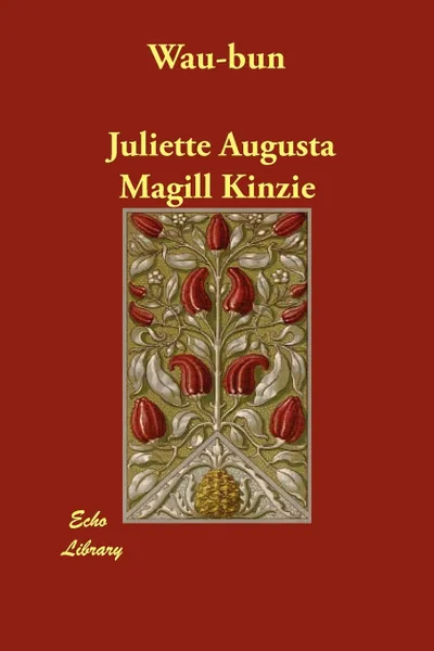 Обложка книги Wau-bun, Juliette Augusta Magill Kinzie