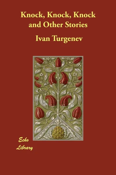 Обложка книги Knock, Knock, Knock and Other Stories, Ivan Turgenev, Constance Garnett