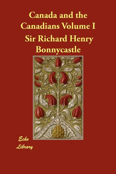 Обложка книги Canada and the Canadians Volume I, Richard Henry Bonnycastle