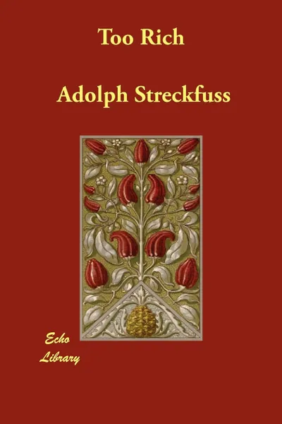 Обложка книги Too Rich, Adolph Streckfuss, Mrs A. L. Wister