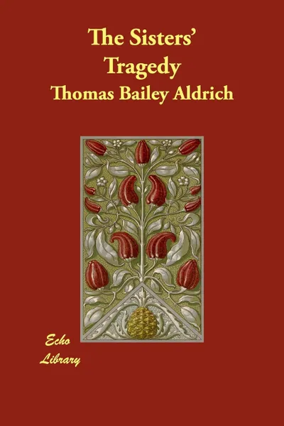 Обложка книги The Sisters' Tragedy, Thomas Bailey Aldrich