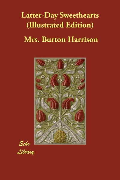 Обложка книги Latter-Day Sweethearts (Illustrated Edition), Mrs. Burton Harrison