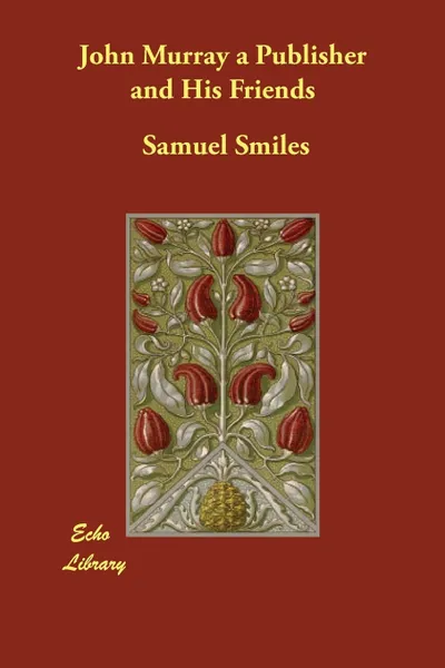 Обложка книги John Murray a Publisher and His Friends, Samuel Jr. Smiles