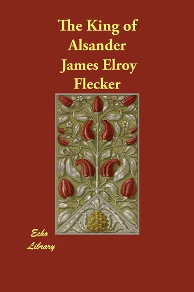 Обложка книги The King of Alsander, James Elroy Flecker