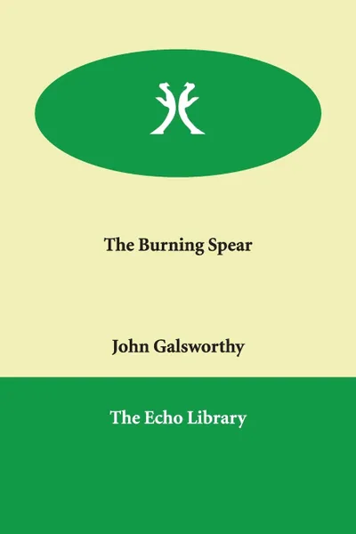 Обложка книги The Burning Spear, John Sir Galsworthy