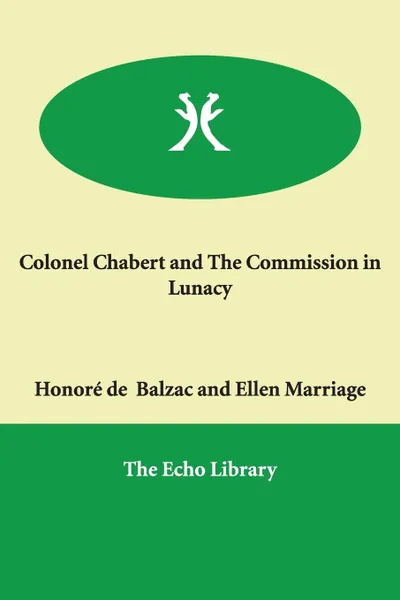Обложка книги Colonel Chabert and The Commission in Lunacy, Honoré de Balzac, Ellen Marriage, Clara Bell