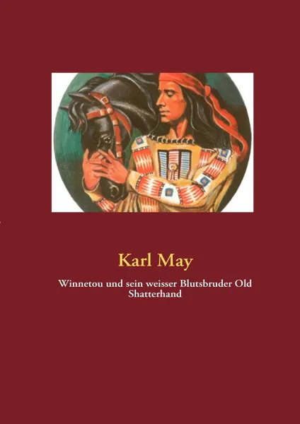 Обложка книги Winnetou und sein weisser Blutsbruder Old Shatterhand, Karl May