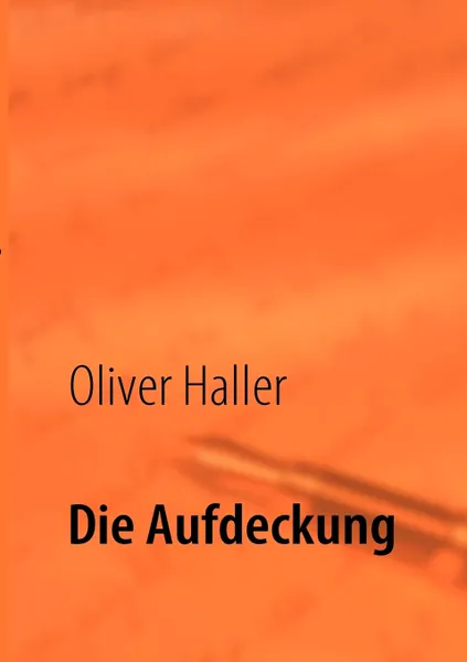 Обложка книги Die Aufdeckung, Oliver Haller