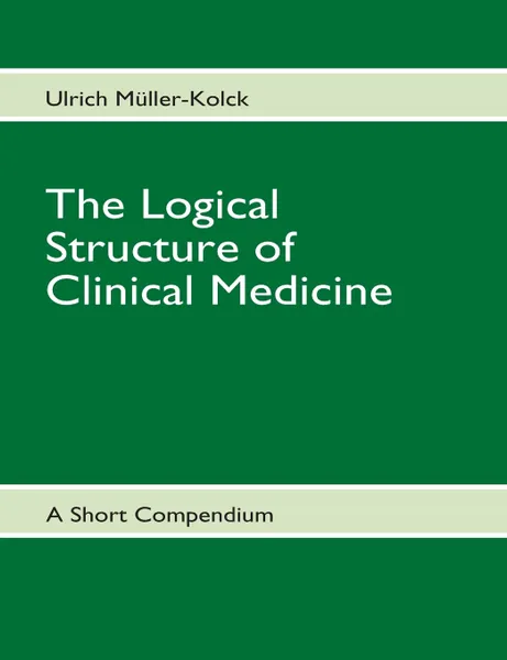 Обложка книги The Logical Structure of Clinical Medicine, Ulrich Müller-Kolck