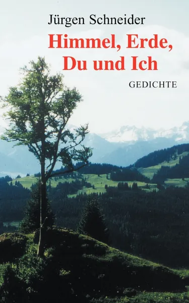 Обложка книги Himmel, Erde, Du und Ich, Jürgen Schneider