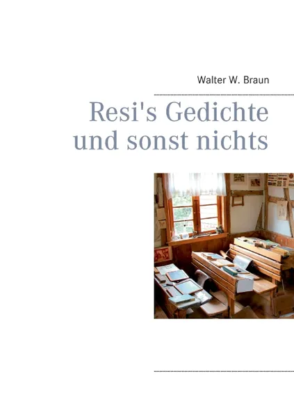 Обложка книги Resi's Gedichte und sonst nichts, Walter W. Braun