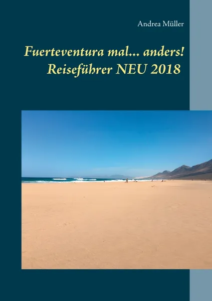 Обложка книги Fuerteventura mal ... anders! Reisefuhrer NEU 2018, Andrea Müller