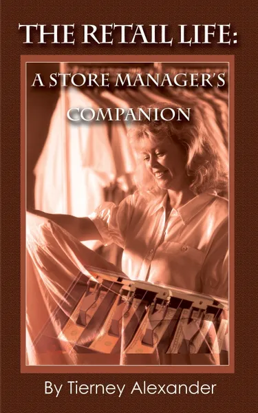 Обложка книги The Retail Life. A Store Manager's Companion, Tierney Alexander