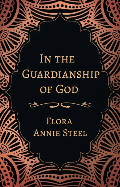 Обложка книги In the Guardianship of God, Flora Annie Steel