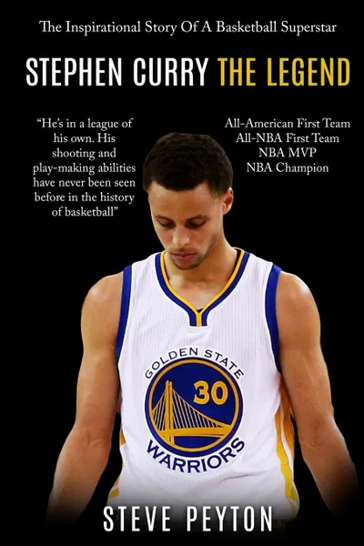 Обложка книги Stephen Curry. The Fascinating Story Of A Basketball Superstar - Stephen Curry - One Of The Best Shooters In Basketball History, Steve Peyton