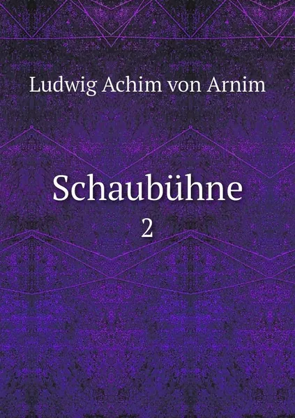 Обложка книги Schaubuhne. 2, Ludwig Achim von Arnim