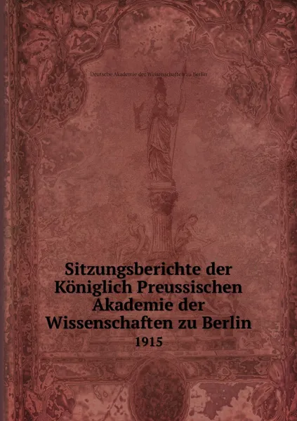 Обложка книги Sitzungsberichte der Koniglich Preussischen Akademie der Wissenschaften zu Berlin. 1915, Deutsche Akademie der Wissenschaften zu Berlin