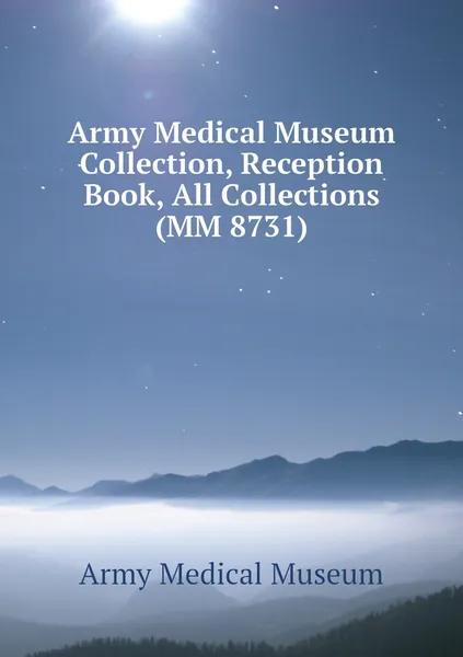 Обложка книги Army Medical Museum Collection, Reception Book, All Collections (MM 8731), Army Medical Museum