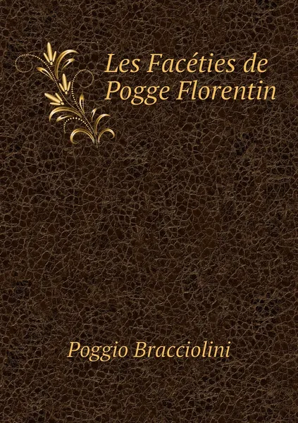 Обложка книги Les Faceties de Pogge Florentin, Poggio Bracciolini