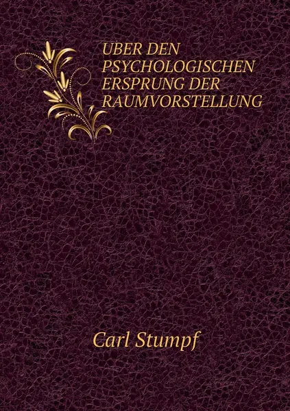 Обложка книги UBER DEN PSYCHOLOGISCHEN ERSPRUNG DER RAUMVORSTELLUNG, Carl Stumpf