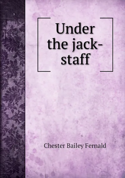 Обложка книги Under the jack-staff, Chester Bailey Fernald