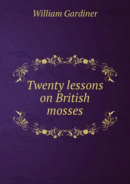 Обложка книги Twenty lessons on British mosses, William Gardiner