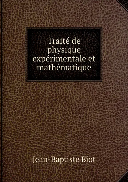 Обложка книги Traite de physique experimentale et mathematique, Jean-Baptiste Biot