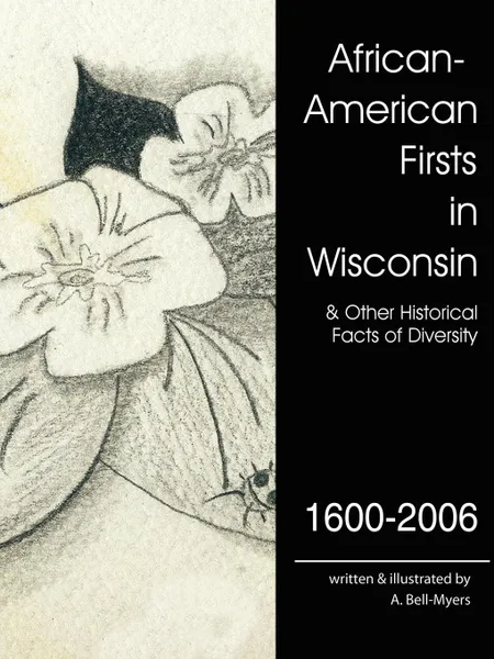 Обложка книги African-American Firsts in Wisconsin 1600-2006. Other Historical Facts of Diversity, A. Bell-Myers