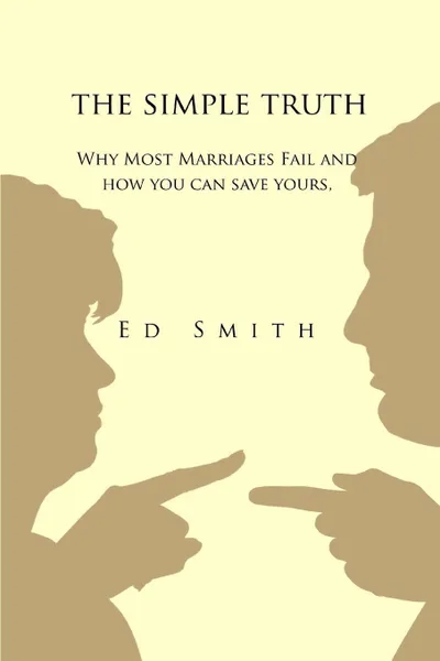 Обложка книги The Simple Truth. Why Most Marriages Fail and How You Can Save Yours, Ed Charles Smith