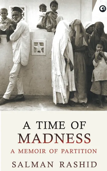 Обложка книги A Time Of Madness. A Memoir Of Partition, Salman Rashid