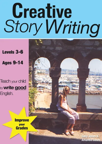 Обложка книги Creative Story Writing (9-14 years). Teach Your Child To Write Good English, Sally Jones, Amanda Jones