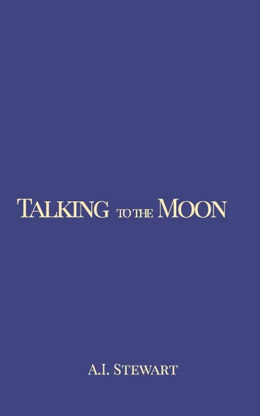 Обложка книги Talking to the Moon, A. I. Stewart