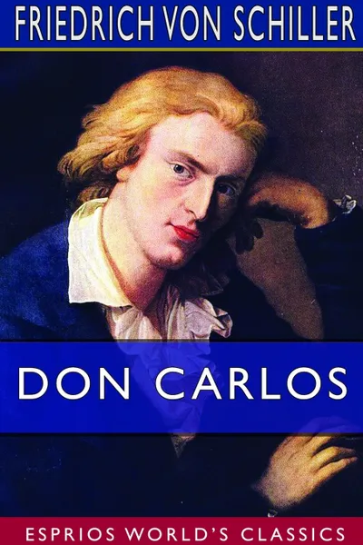 Обложка книги Don Carlos (Esprios Classics), Friedrich von Schiller