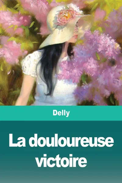 Обложка книги La douloureuse victoire, Delly, TBD