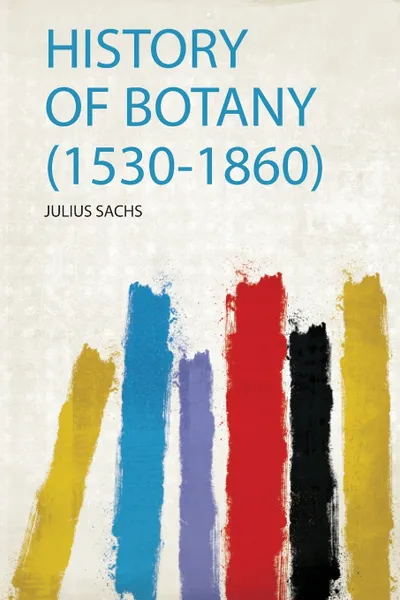 Обложка книги History of Botany (1530-1860), Julius Sachs