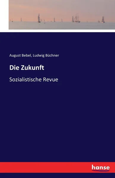 Обложка книги Die Zukunft. Sozialistische Revue, August Bebel, Ludwig Büchner