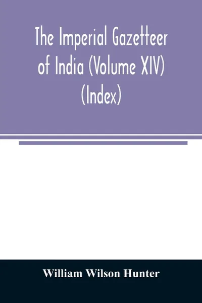 Обложка книги The imperial gazetteer of India (Volume XIV) (Index), William Wilson Hunter