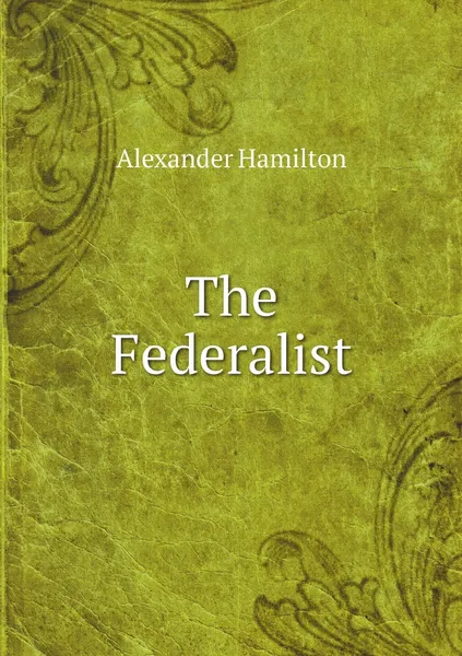 Обложка книги The Federalist, Alexander Hamilton