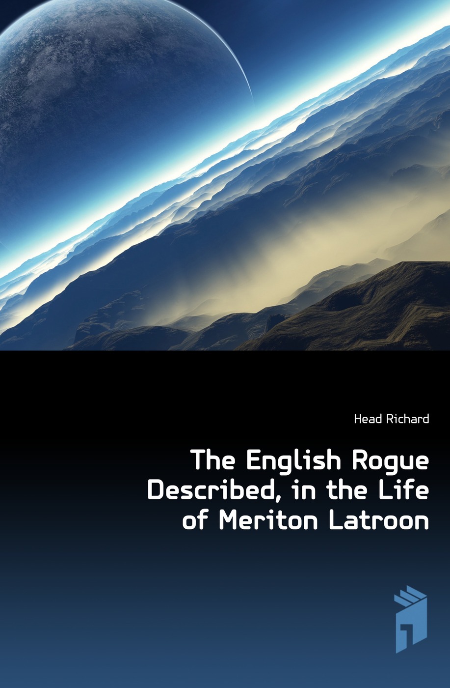 The English Rogue Described, in the Life of Meriton Latroon