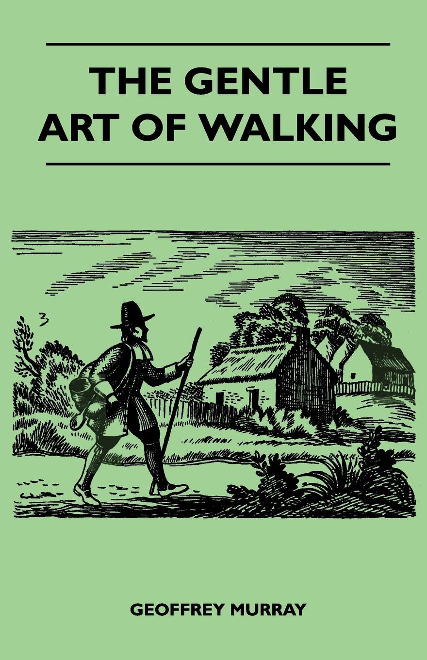 The Gentle Art of Walking. Geoffrey Murray The Gentle Art of Walking. Geoffrey Murray